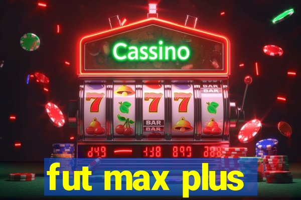 fut max plus